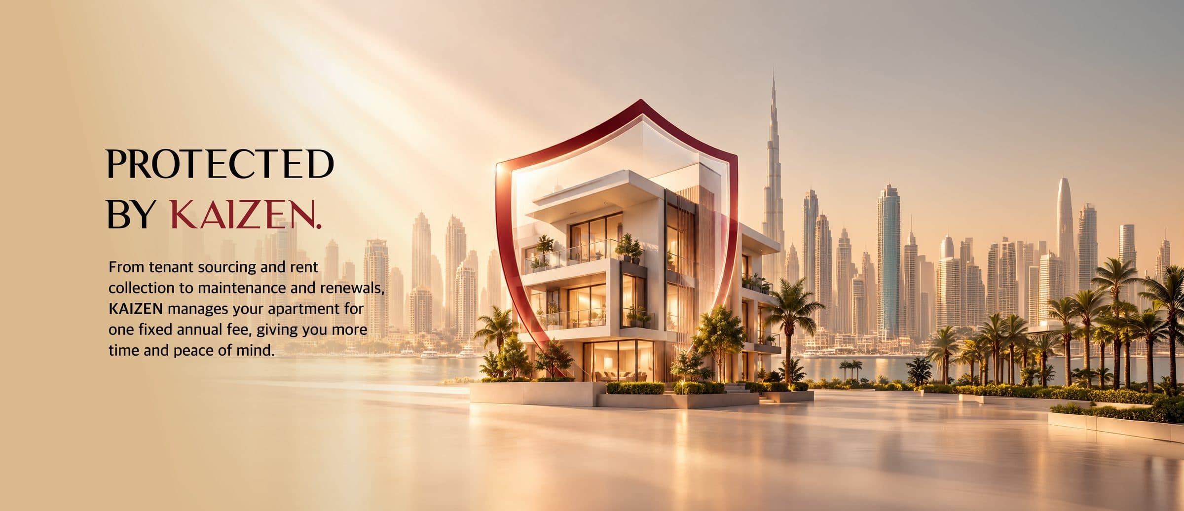 Protected by KAIZEN. From tenant sourcing and rent collection to maintenance and renewals, KAIZEN manages your apartment for one fixed annual fee, giving you more time and peace of mind. A villa under a red shield with the Dubai skyline behind it.