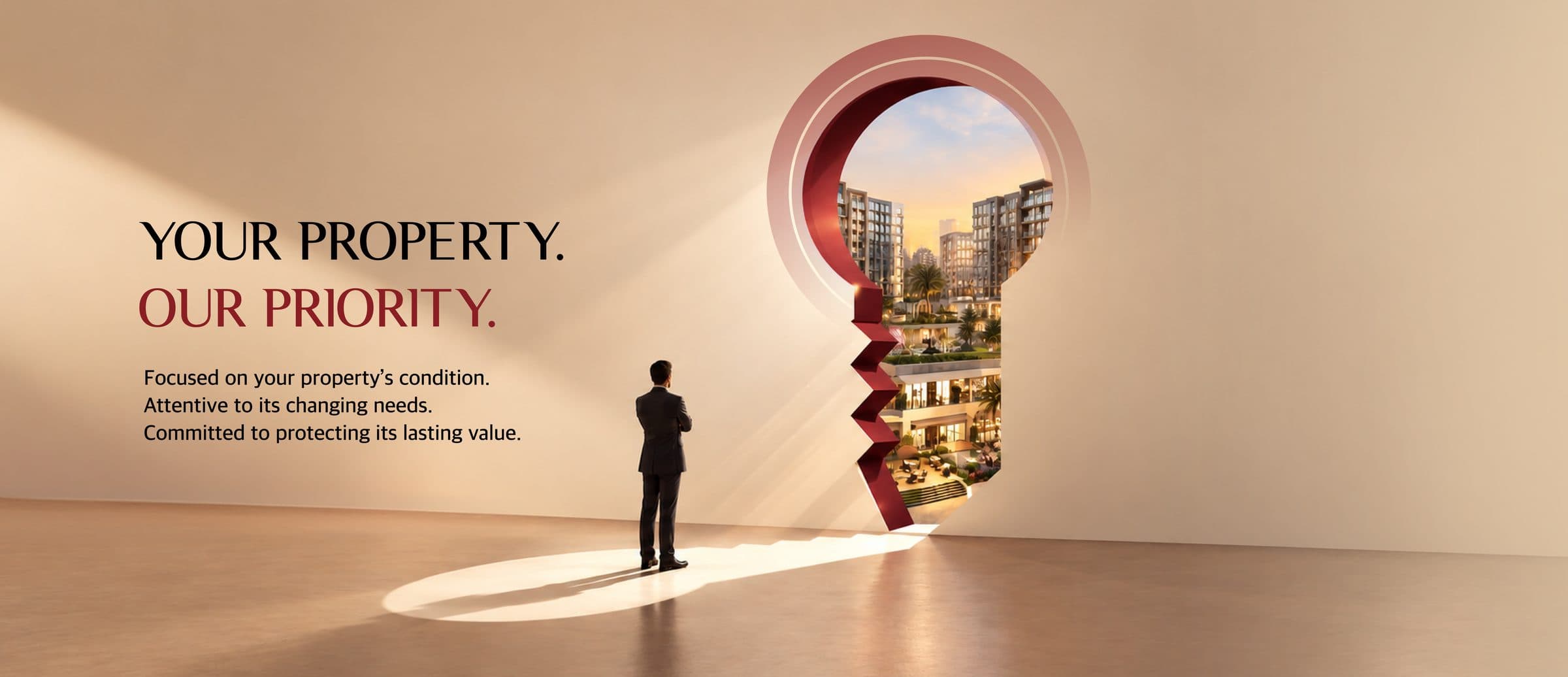Your property. Our priority. Focused on your property's condition. Attentive to its changing needs. Committed to protecting its lasting value. An owner looking through a keyhole-shaped opening at a residential community.